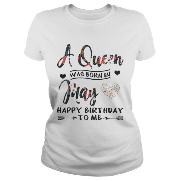 Flower A queen was born in May happy birthday to me shirt