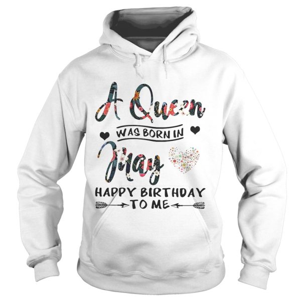 Flower A queen was born in May happy birthday to me shirt