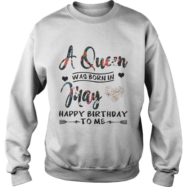 Flower A queen was born in May happy birthday to me shirt