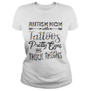 Flower Autism mom with tattoos pretty eyes and thick thighs shirt 1