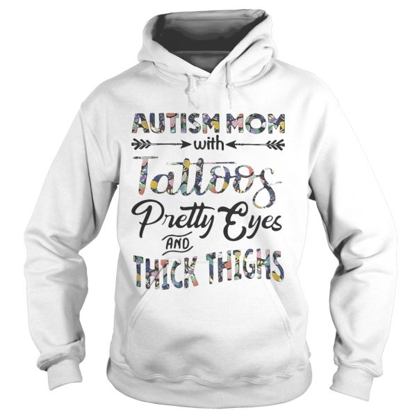 Flower Autism mom with tattoos pretty eyes and thick thighs shirt