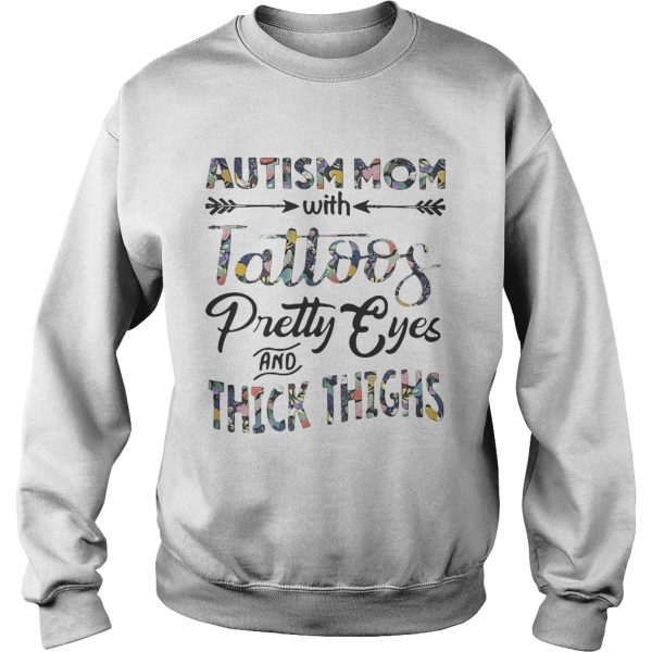 Flower Autism mom with tattoos pretty eyes and thick thighs shirt