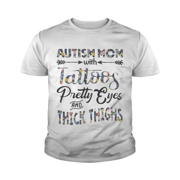 Flower Autism mom with tattoos pretty eyes and thick thighs shirt