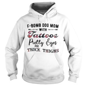 Flower F Bomb dog mom with tattoos pretty eyes and thick thighs shirt 2