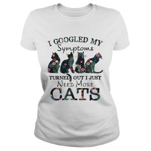 Flower I googled my symptoms turned out I just need more cats shirt 1