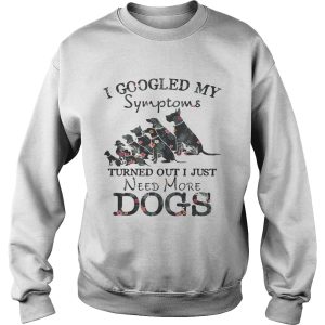 Flower I googled my symptoms turned out I just need more dogs shirt 3