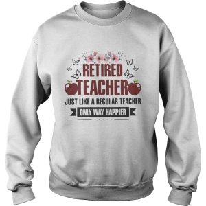 Flower Retired teacher just like a regular teacher only way happier shirt 3