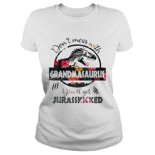 Flower don’t mess with grandmasaurus you’ll get jurasskicked shirt