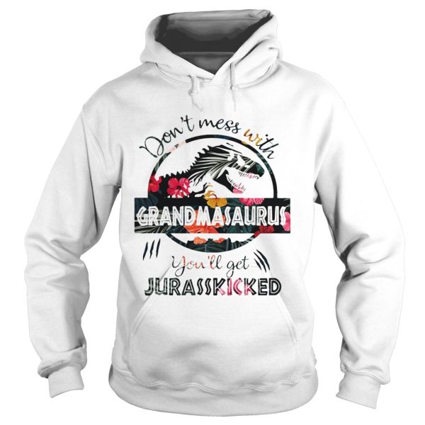 Flower don’t mess with grandmasaurus you’ll get jurasskicked shirt