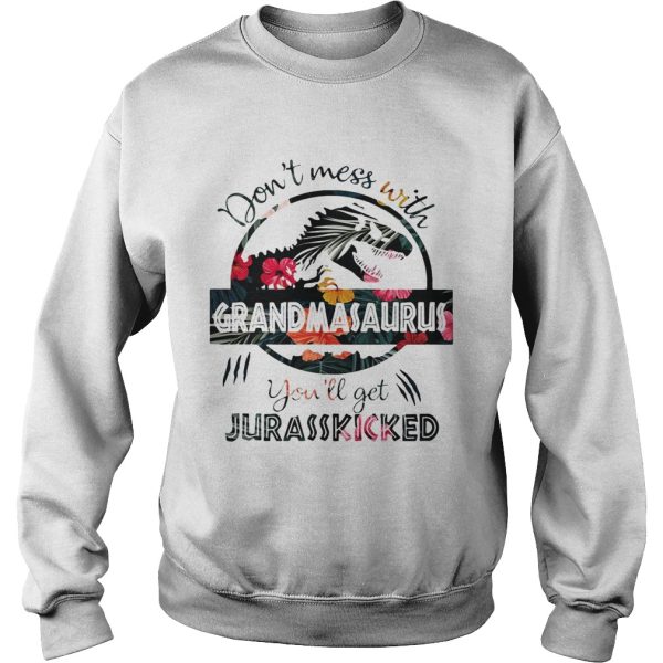 Flower don’t mess with grandmasaurus you’ll get jurasskicked shirt