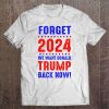 Forget 2024 We Want Trump Back Now Usa Flag vintage shirt