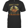 Forget Candy Just Give Me A Black Cat Witch Halloween T-Shirt