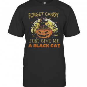 Forget Candy Just Give Me A Black Cat Witch Halloween T-Shirt