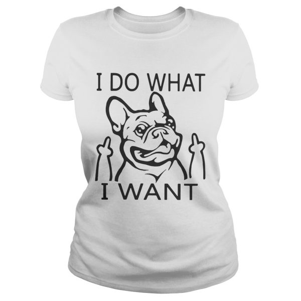 French bulldog I do what I want shirt