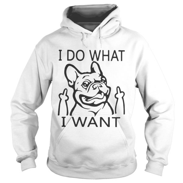 French bulldog I do what I want shirt