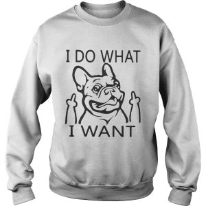 French bulldog I do what I want shirt 3