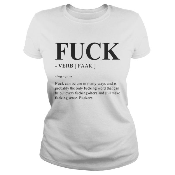 Fuck can be used in many ways and is probably the only fucking word shirt