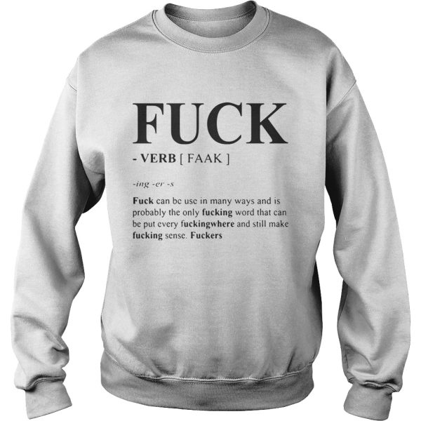 Fuck can be used in many ways and is probably the only fucking word shirt