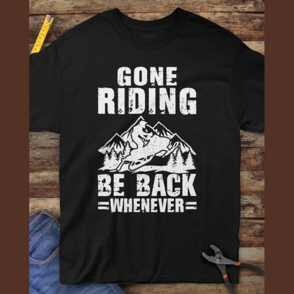 Gone Riding Be Back Whenever Shirt