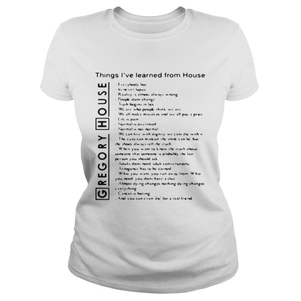 Gregory House things I’ve learned from House everybody lies shirt