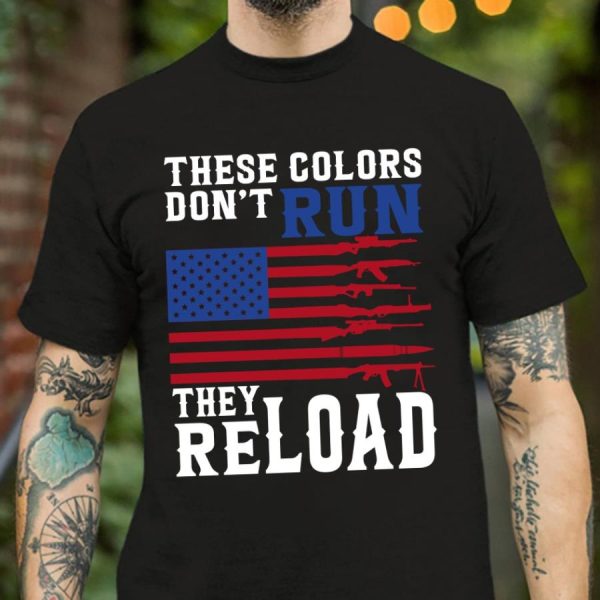 Guns These colors don’t run they reload american flag shirt