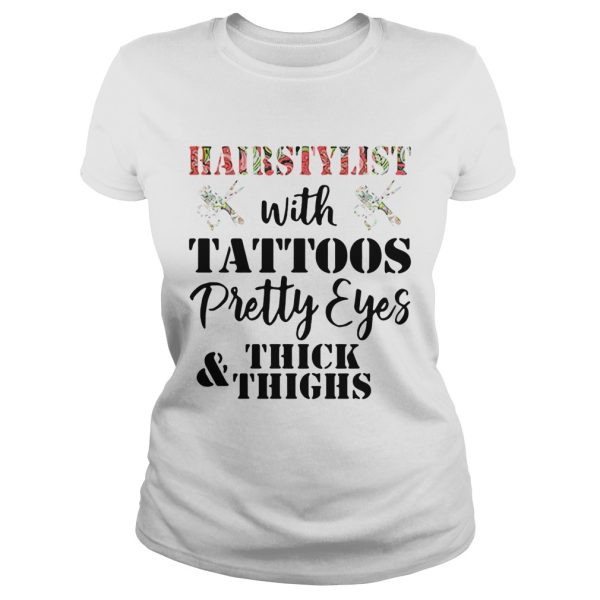 Hairstylist with tattoos pretty eyes thick and thighs shirt