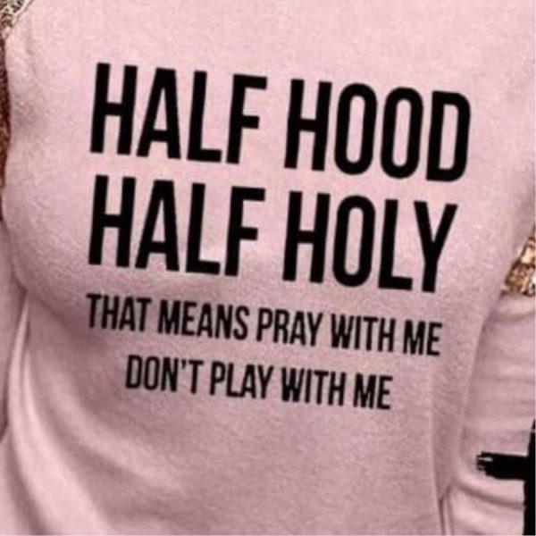 Half Hood Half Holy That Means Pray With Me Don’t Play With Me Shirt