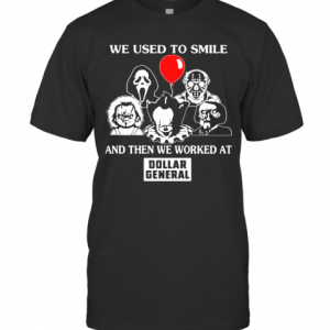Halloween Horror Characters We Used To Smile And Then We Worked At Dollar General T-Shirt