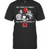 Halloween Horror Characters We Used To Smile And Then We Worked At Safeway T-Shirt