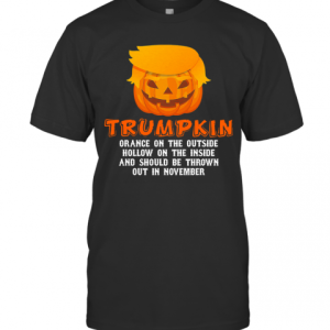 Halloween Trumpkin Orange On The Outside Hollow On The Inside And Should Be Thrown Out In November T-Shirt