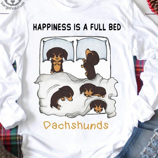 Happiness is a full bed dachshunds shirt