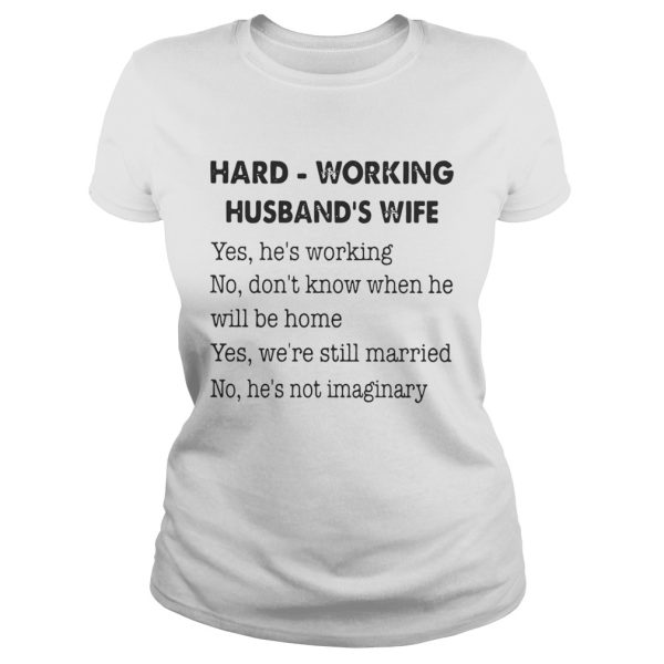 Hard Working Husband’s Wife Yes He’s Working No Don’t Know Shirt