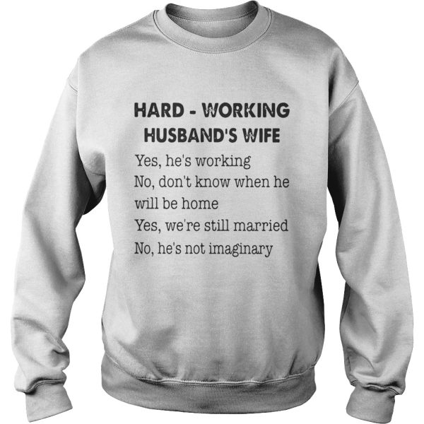 Hard Working Husband’s Wife Yes He’s Working No Don’t Know Shirt