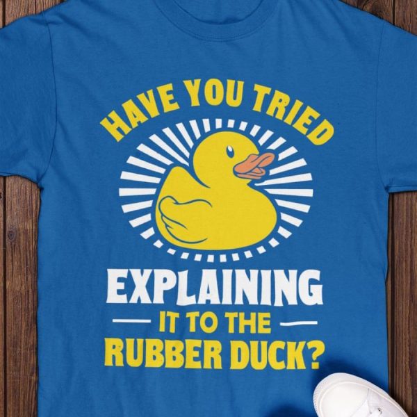 Have you tried explaining it to the rubber duck shirt