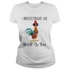Hei Hei underestimate me that’ll be fun shirt