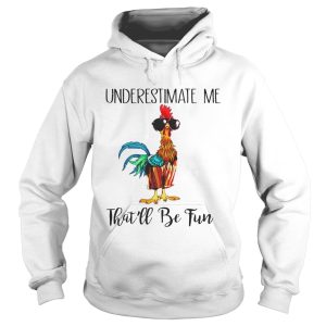 Hei Hei underestimate me that'll be fun shirt 2