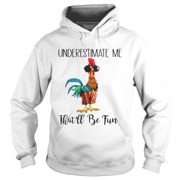 Hei Hei underestimate me that’ll be fun shirt