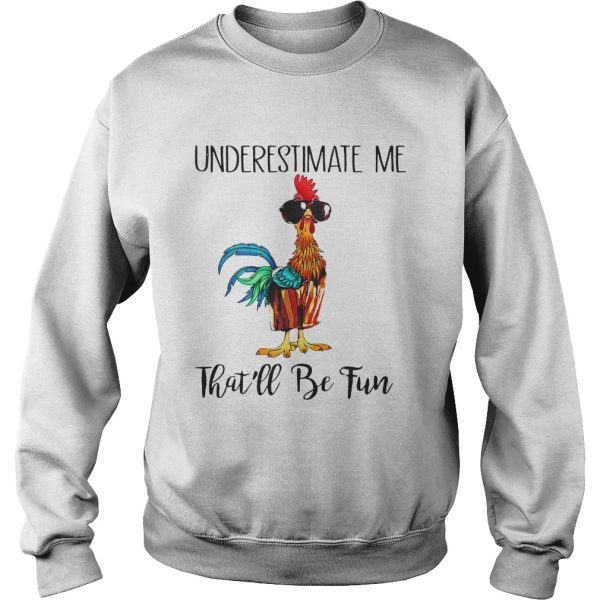 Hei Hei underestimate me that’ll be fun shirt