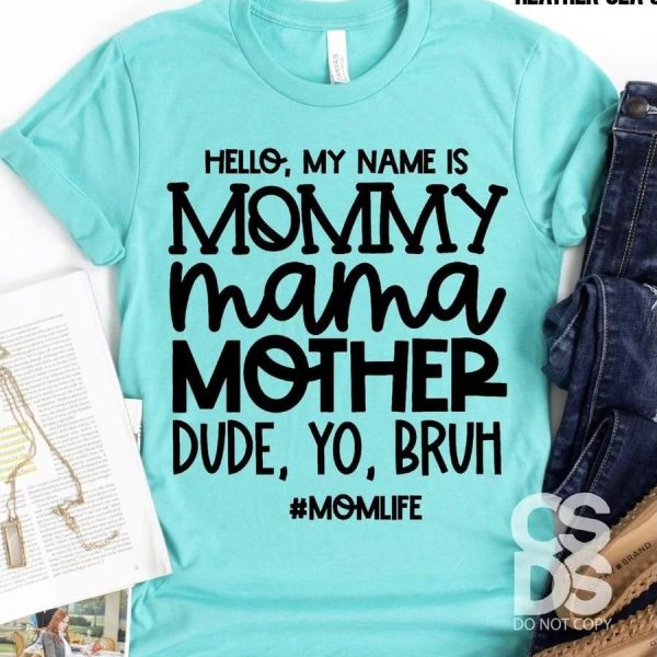 Hello my name is mommy mama mother dude yo bruh momlife shirt