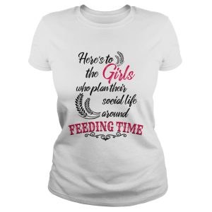 Here's to the girl who plan their social life around feeding time shirt 1