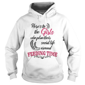 Here's to the girl who plan their social life around feeding time shirt 2