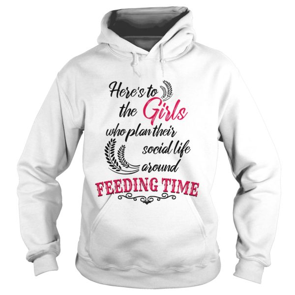 Here’s to the girl who plan their social life around feeding time shirt