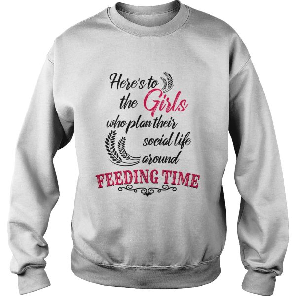 Here’s to the girl who plan their social life around feeding time shirt