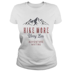 Hike More Worry Less Adventure Waiting T Shirt 1