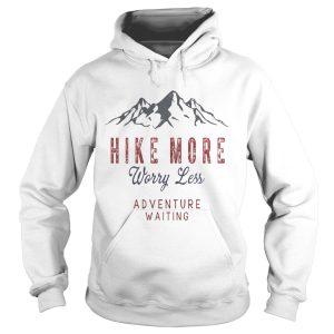 Hike More Worry Less Adventure Waiting T-Shirt 1 Hike More Worry Less Adventure Waiting T Shirt 2