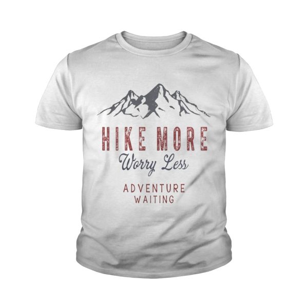 Hike More Worry Less Adventure Waiting T-Shirt