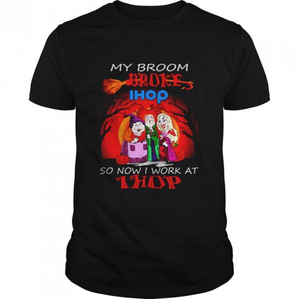 Hocus Pocus My Broom Broke So Now Work At Ihop Halloween T-shirt