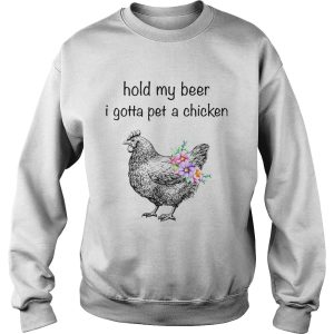 Hold my beer I gotta pet a chicken shirt 3