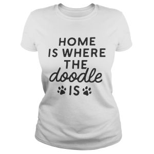 Home is where the Doodle is Dog shirt 1 Home is where the Doodle is Dog shirt 2