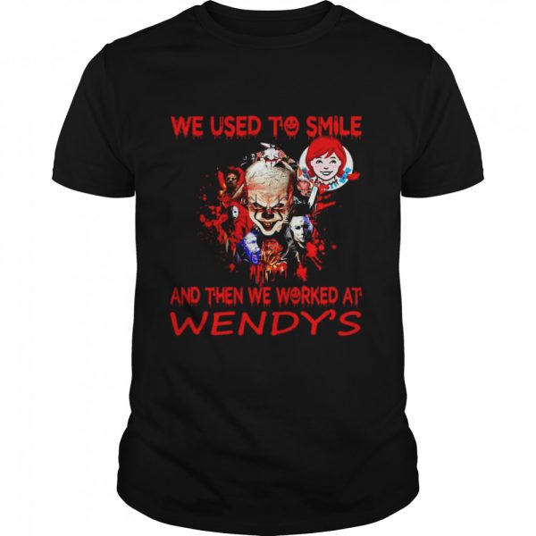 Horror Characters We Used To Smile And Then We Worked At Wendy’s Shirt